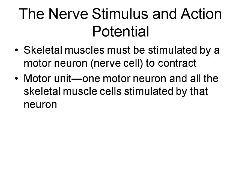 The Nerve Stimulus and Action Potential Skeletal muscles must be stimulated by a motor